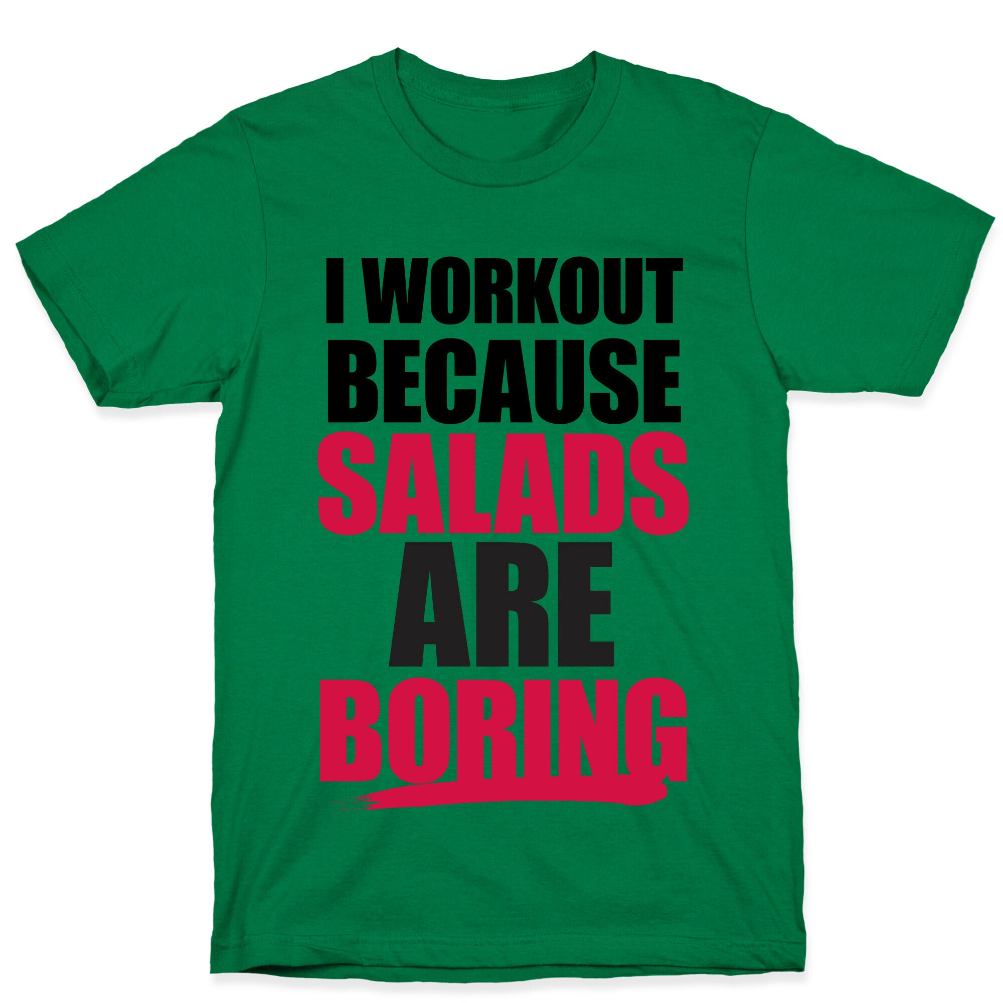 I Workout Because Salads Are Boring T-Shirt